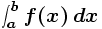 int_a^b f(x) dx